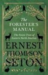 Ernest Thompson Seton - The Forester's Manual - The Forest Trees of Eastern North America
