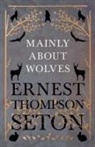 Ernest Thompson Seton - Mainly About Wolves
