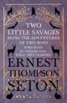Ernest Thompson Seton - Two Little Savages - Being the Adventures of Two Boys who Lived as Indians and What They Learned