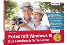 Anja Schmid, Andreas Zintzsch - Fotos mit Windows 10 - Das Handbuch für Senioren: Fotos und Videos bearbeiten und organisieren