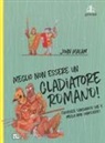 John Malam, D. Antram - Meglio non essere un gladiatore romano