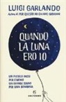 Luigi Garlando - Quando la luna ero io