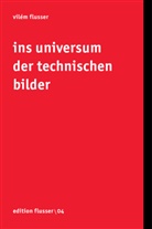 Vilém Flusser, Andreas Müller-Pohle - Ins Universum der technischen Bilder