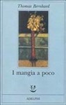 Thomas Bernhard - I mangia a poco
