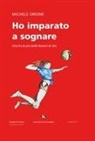 Michele Orione - Ho imparato a sognare. Una fra le più belle lezioni di vita