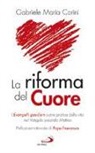 Gabriele Maria Corini - La riforma del cuore. L'Evangelii gaudium come pratica della vita nel Vangelo secondo Matteo