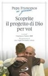 Francesco (Jorge Mario Bergoglio), Gianfranco Venturi, G. Venturi - Scoprite il progetto di Dio per voi