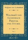 Wolfram Von Eschenbach - Wolfram's von Eschenbach Parzival und Titurel, Vol. 3 (Classic Reprint)