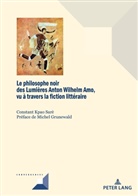 Constant Kpao Sarè, Michel Grunewald - Le philosophe noir des Lumières Anton Wilhelm Amo à travers la fiction littéraire
