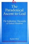 Rachel Elior - The Paradoxical Ascent to God