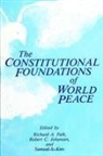 Richard a Falk, Richard A. Falk, Robert C Johansen, Robert C. Johansen, Samuel S Kim, Samuel S. Kim - The Constitutional Foundations of World Peace
