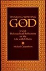 Michael Oppenheim - Speaking/Writing of God: Jewish Philosophical Reflections on the Life with Others