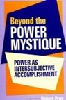 Robert Prus - Beyond the Power Mystique: Power as Intersubjective Accomplishment