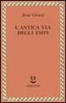 René Girard - L'antica via degli empi