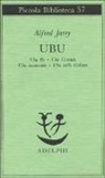 Alfred Jarry - Ubu. Ubu re-Ubu cornuto-Ubu incatenato-Ubu sulla collina