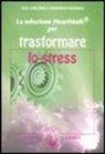 Doc Childre, Doc L. Childre, Deborah Rozman - La soluzione Heartmath® per trasformare lo stress