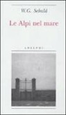 Winfried G. Sebald - Le Alpi nel mare