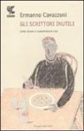 Ermanno Cavazzoni - Gli scrittori inutili. Sette lezioni e quarantanove casi