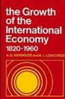 A G Kenwood, A. G. Kenwood, A L Lougheed, A. L. Lougheed - The Growth of the International Economy, 1820-1960