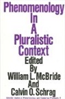 William L McBride, William L. McBride, Calvin O Schrag, Calvin O. Schrag - Phenomenology in a Pluralistic Context