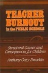 A. Gary Dworkin - Teacher Burnout in the Public Schools: Structural Causes and Consequences for Children