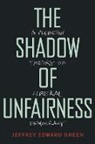 Jeffrey Edward Green, Jeffrey Edward (Associate Professor of Poli Green, Jeffrey Edward (Associate Professor of Political Science Green, Green Jeffrey Edward - Shadow of Unfairness