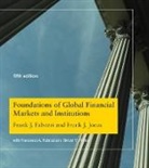 Francesco A. Fabozzi, Frank J. Fabozzi, Frank J. Jones Fabozzi, Frank J./ Jones Fabozzi, Frank J. Jones, Steven V. Mann - Foundations of Global Financial Markets and Institutions