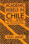 Ivan Jaksic, Iván Jaksic - Academic Rebels in Chile