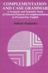 Juhani Rudanko - Complementation and Case Grammar: A Syntactic and Semantic Study of Selected Patterns of Complementation in Present-Day English