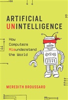 Meredith Broussard - Artificial Unintelligence