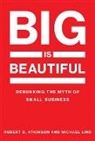 Robert Atkinson, Robert D Atkinson, Robert D. Atkinson, Robert D. (Information Technology &amp; Inno Atkinson, Robert D. (Information Technology &amp; Innovation Foundation) Atkinson, Robert D. Lind Atkinson... - Big Is Beautiful
