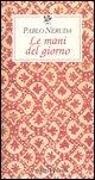 Pablo Neruda - Le mani del giorno. Testo spagnolo a fronte