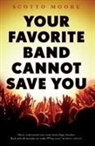 Scott Alan Moore, Scotto Moore, Moore Scotto Moore - Your Favorite Band Cannot Save You