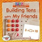 Adrianna Morganelli, Paula Smith - Building Tens with My Friends
