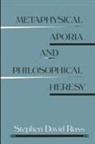 Stephen David Ross - Metaphysical Aporia and Philosophical Heresy