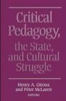 Henry A Giroux, Henry A. Giroux, Peter L McLaren, Peter L. McLaren - Critical Pedagogy, the State, and Cultural Struggle