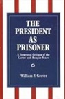 William F. Grover - The President as Prisoner: A Structural Critique of the Carter and Reagan Years