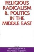 Menachem Friedman, Emmanuel Sivan - Religious Radicalism and Politics in the Middle East