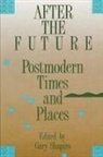 Gary Shapiro - After the Future: Postmodern Times and Places