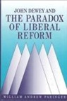 William Andrew Paringer - John Dewey and the Paradox of Liberal Reform