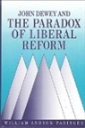 William Andrew Paringer - John Dewey and the Paradox of Liberal Reform