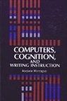 Marjorie Montague - Computers, Cognition, and Writing Instruction