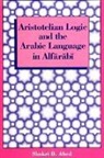 Shukri B Abed, Shukri B. Abed - Aristotelian Logic and the Arabic Language in Alf&#257;r&#257;b&#299