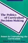 M. Frances Klein - The Politics of Curriculum Decision-Making: Issues in Centralizing the Curriculum