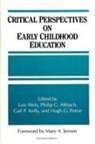 Philip G Altbach, Philip G. Altbach, Gail P Kelly, Gail P. Kelly, Hugh G Petrie, Lois Weis - Critical Perspectives on Early Childhood Education