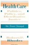 Robert P Rhodes, Robert P. Rhodes - Health Care Politics, Policy, and Distributive Justice