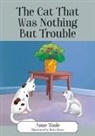 Anne Toole - The Cat That Was Nothing But Trouble