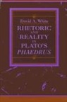 David A White, David A. White - Rhetoric and Reality in Plato's "phaedrus"