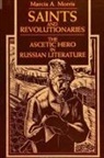 Marcia A. Morris - Saints and Revolutionaries: The Ascetic Hero in Russian Fiction