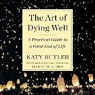 Katy Butler - The Art of Dying Well: A Practical Guide to a Good End of Life (Audiolibro)